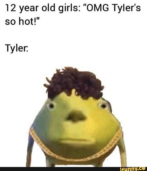 tyler's so hot meme|omg tyler's so hot meme.